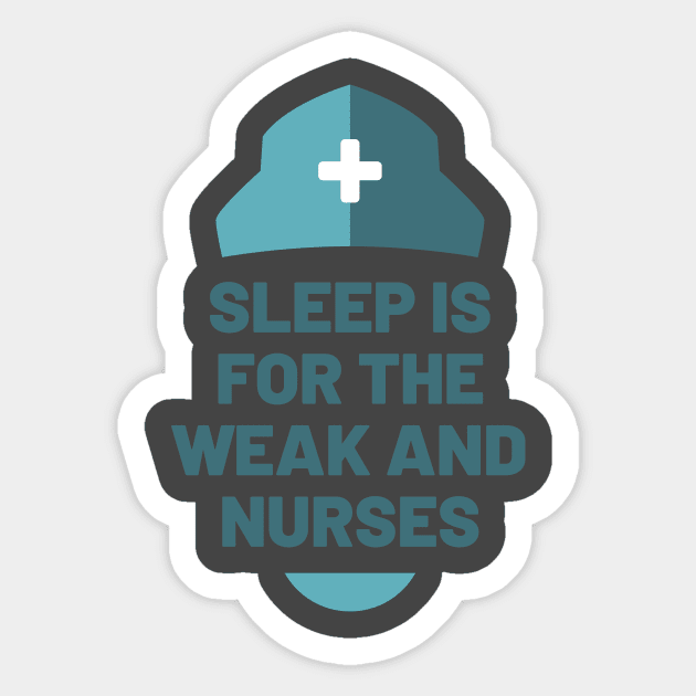 Sleep is for the Weak and Nurses Sticker by Cute Cubed Apparel